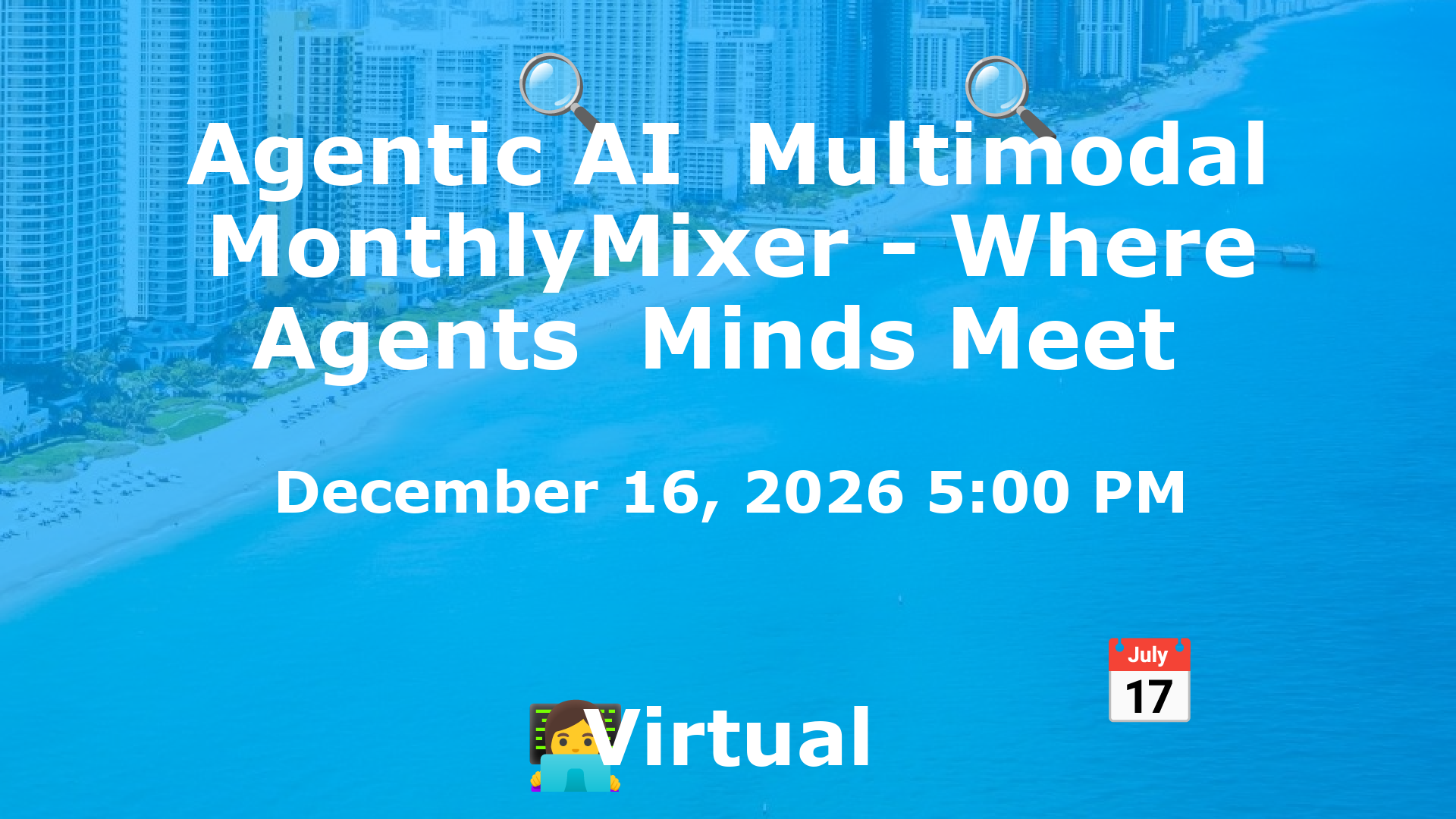 Agentic AI  Multimodal MonthlyMixer - Where Agents  Minds Meet  event image